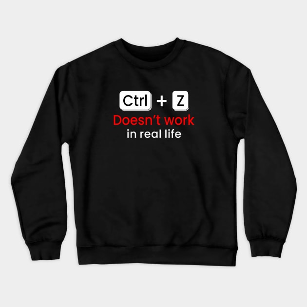 CTRL+Z Doesn't work in real life Crewneck Sweatshirt by zadaID